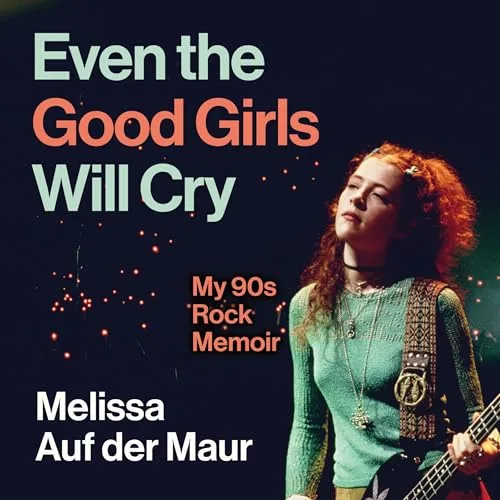 Even the Good Girls Will Cry By Melissa Auf der Maur